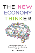 The New Economy Thinker: The Complete Guide To Your Success In The New Economy