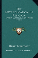 The New Education In Religion: With A Curriculum Of Jewish Studies