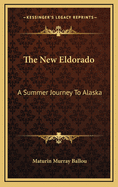 The New Eldorado: A Summer Journey to Alaska
