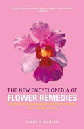 The New Encyclopedia of Flower Remedies: A Practical Guide to Making and Using Flower Remedies