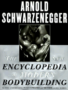 The New Encyclopedia of Modern Bodybuilding - Schwarzenegger, Arnold (Foreword by), and Dobbins, Bill