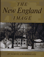 The New England Image - Chamberlain, Samuel, and Frese, Walter (Foreword by)
