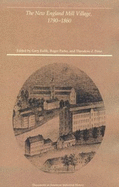 The New England Mill Village, 1790-1860 - Kulik, Gary, and Parks, Roger (Editor), and Penn, Theodore (Editor)