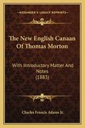 The New English Canaan Of Thomas Morton: With Introductory Matter And Notes (1883)