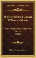 The New English Canaan Of Thomas Morton: With Introductory Matter And Notes (1883)