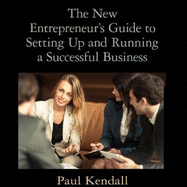 The New Entrepreneur's Guide to Setting Up and Running a Successful Business