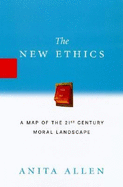 The New Ethics: A Guided Tour of the Twenty-First Century Moral Landscape - Allen, Anita L