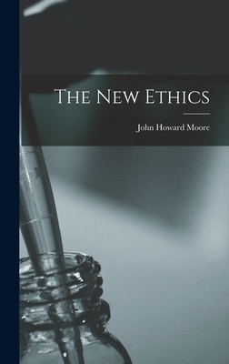 The New Ethics - Moore, John Howard