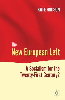 The New European Left: A Socialism for the Twenty-First Century? - Hudson, K.