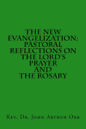 The New Evangelization: Pastoral Reflections on the Lord's Prayer and the Rosary