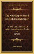 The New Experienced English Housekeeper: For the Use and Ease of Ladies, Housekeepers, Cooks, Etc. (1795)