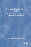 The New Faculty Career Guide: Self-Mentorship for Accelerated Growth and Development