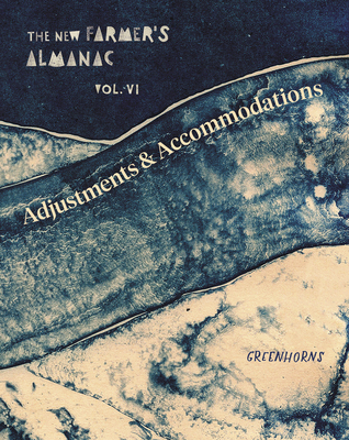 The New Farmer's Almanac, Volume VI: Adjustments and Accommodations - Greenhorns, and Von Tscharner Fleming, Severine (Foreword by)