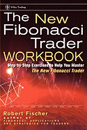 The New Fibonacci Trader Workbook: Step-By-Step Exercises to Help You Master the New Fibonacci Trader