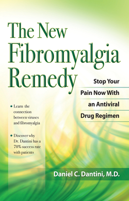 The New Fibromyalgia Remedy: Stop Your Pain Now with an Anti-Viral Drug Regimen - Dantini, Daniel C