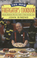 The New Firefighter's Cookbook: Award-Winning Recipes from a Firefighting Chef - Sineno, John