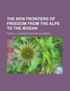 The New Frontiers of Freedom from the Alps to the Aegean