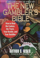 The New Gambler's Bible: How to Beat the Casinos, the Track, Your Bookie, and Your Buddies - Reber, Arthur S, and Malmuth, Mason (Foreword by)