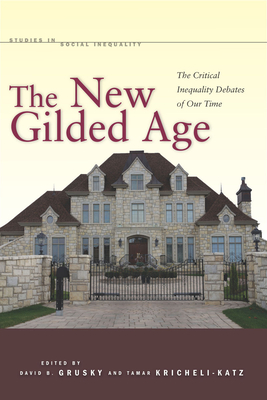The New Gilded Age: The Critical Inequality Debates of Our Time - Grusky, David (Editor), and Kricheli-Katz, Tamar (Editor)