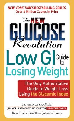 The New Glucose Revolution Low GI Guide to Losing Weight: The Only Authoritative Guide to Weight Loss Using the Glycemic Index - Brand-Miller, Jennie, Dr., and Colagiuri, Stephen, MD, and Burani, Johanna