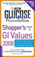 The New Glucose Revolution Shopper's Guide to GI Values 2008: The Authoritative Source of Glycemic Index Values for More Than 1000 Foods - Brand-Miller, Jennie, Dr., and Foster-Powell, Kaye, BSC