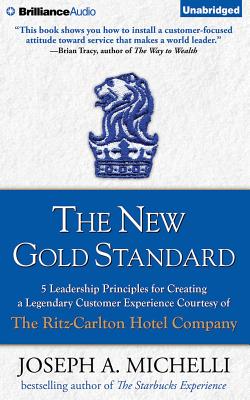 The New Gold Standard: 5 Leadership Principles for Creating a Legendary Customer Experience Courtesy of the Ritz-Carlton Hotel Company - Michelli, Joseph A, and Parks, Tom, Mr. (Read by)