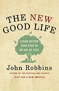 The New Good Life: Living Better Than Ever in an Age of Less