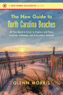 The New Guide to North Carolina Beaches: All You Need to Know to Explore and Enjoy Currituck, Calabash, and Everywhere Between