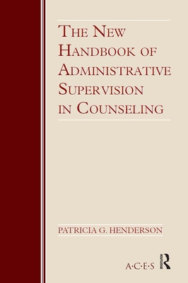 The New Handbook of Administrative Supervision in Counseling - Henderson, Patricia G