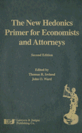 The New Hedonics Primer for Economists and Attorneys - Ward, John O (Editor), and Ireland, Thomas R (Editor), and Eldredge, Nancy (Editor)