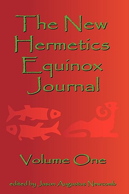 The New Hermetics Equinox Journal Volume One - Newcomb, Jason Augustus