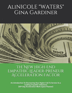 The New High-End Empathic Leader-preneur Acceleration Factor: An Introduction To Discovering Your Higher Call To Service As a Leading Empathic Influencer (VIP-Day Acceleration Work-Space Planner)