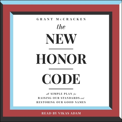 The New Honor Code: A Simple Plan for Raising Our Standards and Restoring Our Good Names - Adam, Vikas (Read by), and McCracken, Grant