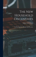 The new Household Discoveries; an Encyclopedia of Recipes and Processes