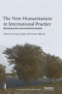 The New Humanitarians in International Practice: Emerging Actors and Contested Principles