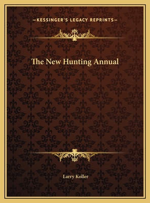 The New Hunting Annual - Koller, Larry