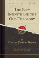 The New Infinite and the Old Theology (Classic Reprint)