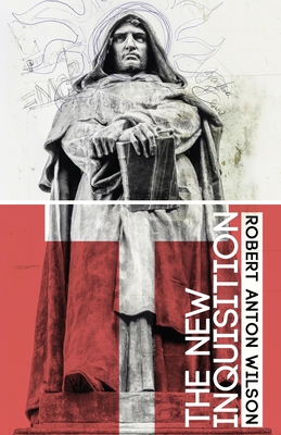 The New Inquisition: Irrational Rationalism and the Citadel of Science - Wilson, Robert Anton