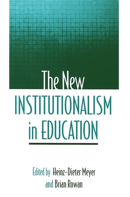 The New Institutionalism in Education - Meyer, Heinz-Dieter (Editor), and Rowan, Brian (Editor)