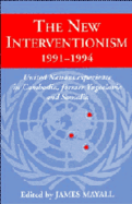 The New Interventionism, 1991-1994: United Nations Experience in Cambodia, Former Yugoslavia and Somalia