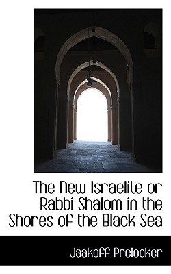 The New Israelite or Rabbi Shalom in the Shores of the Black Sea - Prelooker, Jaakoff