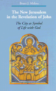 The New Jerusalem in the Revelation of John: The City as Symbol of Life with God