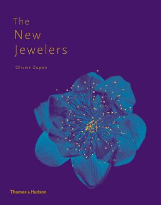 The New Jewelers: Desirable - Collectable - Contemporary - Dupon, Olivier