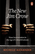 The New Jim Crow: Mass Incarceration in the Age of Colourblindness