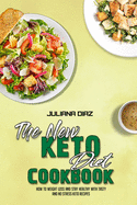 The New Keto Diet Cookbook: How To Weight Loss And Stay Healthy With Tasty And No Stress Keto Recipes