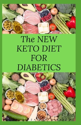 The New Keto Diet for Diabetics: Keto Diet for Diabetics Type 2 and Type 1 Includes: Meal Plan, Food List, Delicious Recipe And Cookbook - David, Elizabeth, Dr.