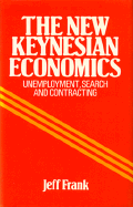 The New Keynesian Economics: Unemployment, Search, and Contracting