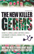 The New Killer Germs: What You Need to Know about Deadly Diseases of the Twenty-First Century