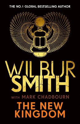 The New Kingdom: The Sunday Times bestselling chapter in the Ancient-Egyptian series from the author of River God, Wilbur Smith - Smith, Wilbur, and Chadbourn, Mark