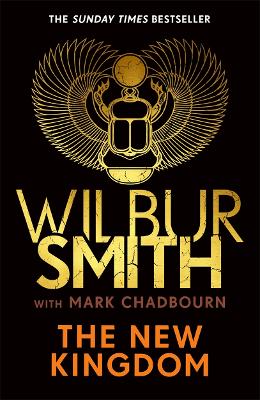 The New Kingdom: The Sunday Times bestselling chapter in the Ancient-Egyptian series from the author of River God, Wilbur Smith - Smith, Wilbur, and Chadbourn, Mark